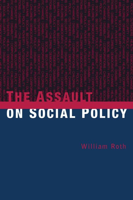 The Assault on Social Policy, William Roth