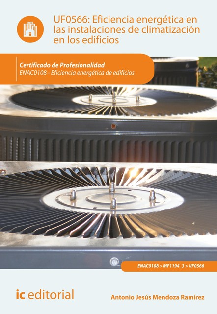 Eficiencia energética en las instalaciones de climatización en los edificios. ENAC0108, Antonio Jesús Mendoza Ramírez