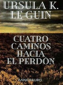 Cuatro Caminos Hacia El Perdón, Ursula Le Guin