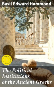 The Political Institutions of the Ancient Greeks, Basil Edward Hammond