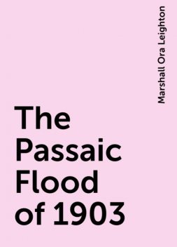 The Passaic Flood of 1903, Marshall Ora Leighton