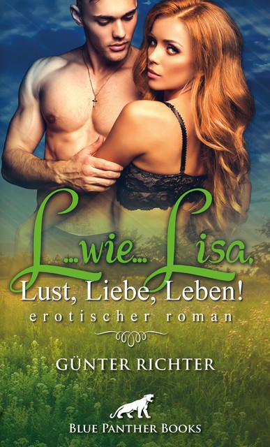 L…wie…Lisa, Lust, Liebe, Leben! Erotischer Roman, Günter Richter