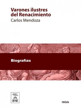 Varones ilustres del Renacimiento biografías de los más insignes sabios, artistas y guerreros de aquel periodo, Carlos Mendoza