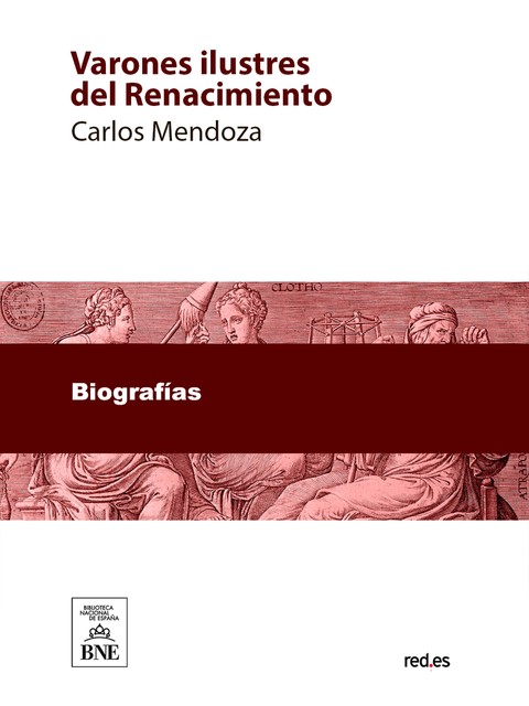 Varones ilustres del Renacimiento biografías de los más insignes sabios, artistas y guerreros de aquel periodo, Carlos Mendoza