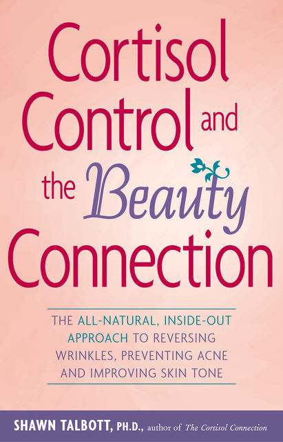 Cortisol Control and the Beauty Connection, Shawn Talbott