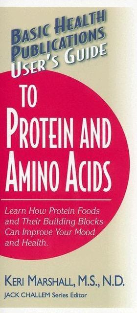 User's Guide to Protein and Amino Acids, Keri Marshall