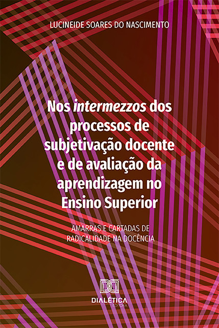 Nos intermezzos dos processos de subjetivação docente e de avaliação da aprendizagem no Ensino Superior, Lucineide Soares do Nascimento