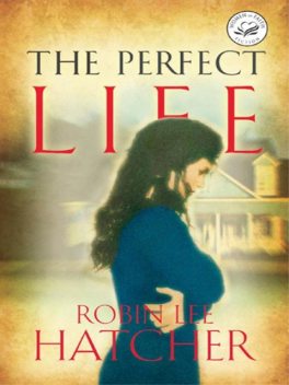 The Perfect Life, Robin Lee Hatcher