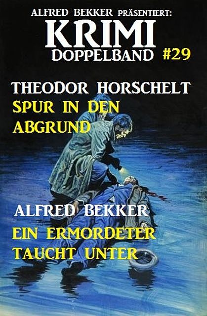 Krimi Doppelband #29 Sturz in den Abgrund/Ein Ermordeter taucht unter, Alfred Bekker, Theodor Horschelt