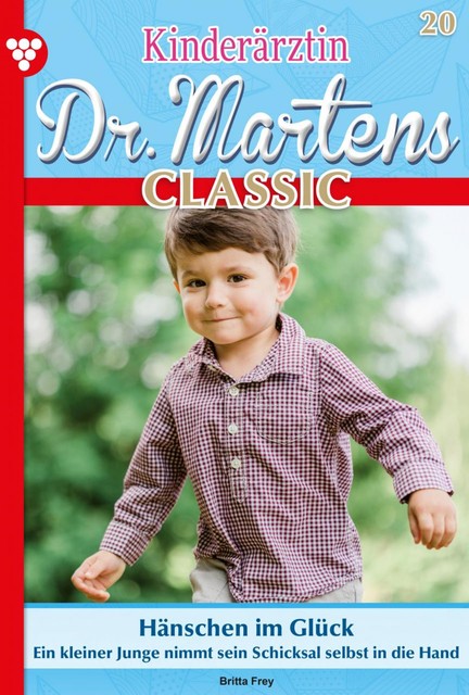 Kinderärztin Dr. Martens Classic 20 – Arztroman, Britta Frey