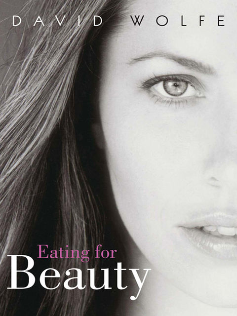 Eating for Beauty, David Wolfe