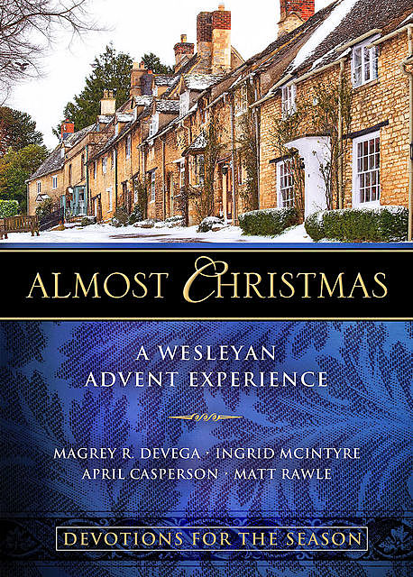 Almost Christmas Devotions for the Season, Magrey deVega, Matt Rawle, April Casperson, Ingrid McIntyre