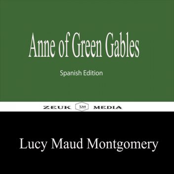 Anne of Green Gables, Lucy Maud Montgomery, Zeuk Media