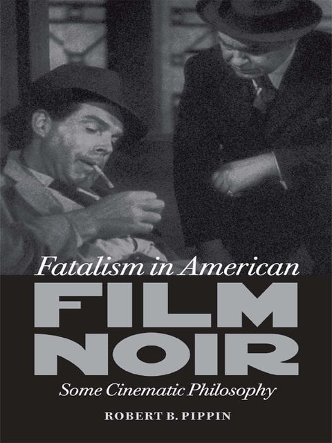 Fatalism in American Film Noir, Robert B.Pippin