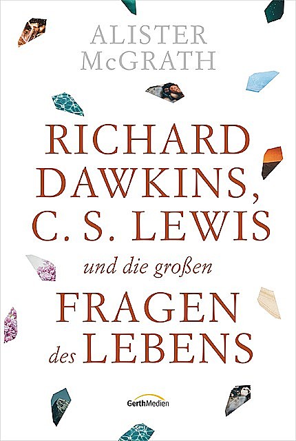Richard Dawkins, C. S. Lewis und die großen Fragen des Lebens, Alister McGrath