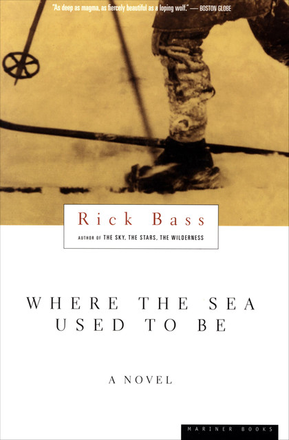 Where The Sea Used To Be, Rick Bass
