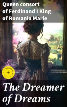 The Dreamer of Dreams, Queen consort of Ferdinand I King of Romania Marie