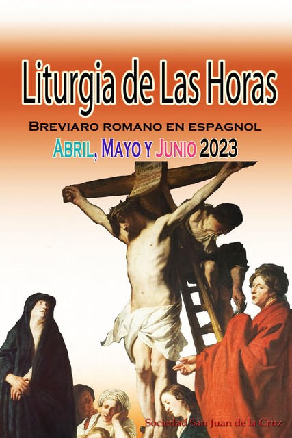 Liturgia de las Horas Breviario romano: en español, en orden, todos los días de abril, mayo y junio de 2023, Sociedad San Juan de La Cruz