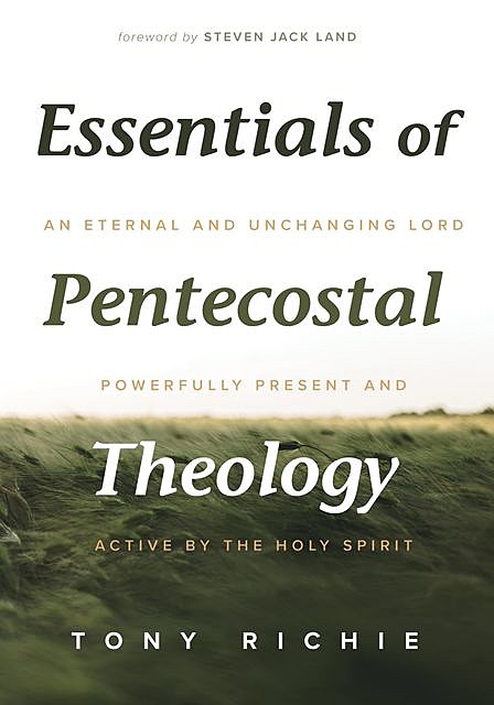 Essentials of Pentecostal Theology, Tony Richie