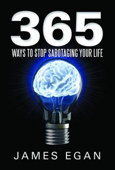 365 Ways to Stop Sabotaging Your Life, James Egan