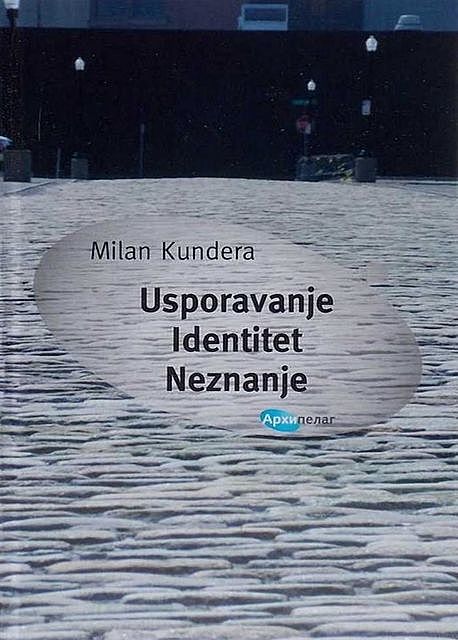 Usporavanje, Identitet, Neznanje, Milan Kundera