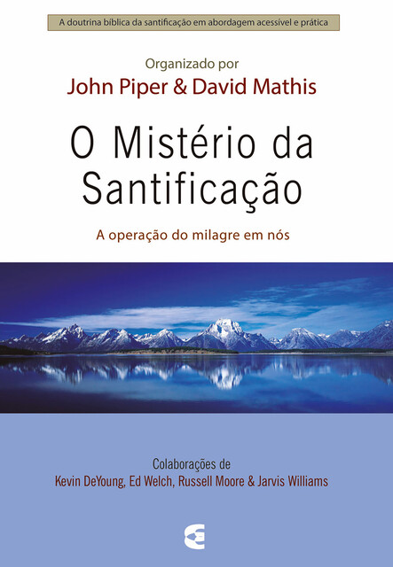 O mistério da santificação, John Piper, Davis Mathis
