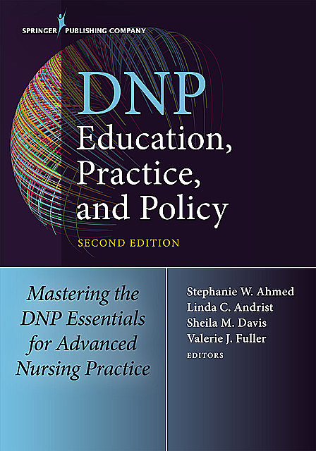 DNP Education, Practice, and Policy, Second Edition, Sheila Davis, Linda C. Andrist, Stephanie W. Ahmed, Valerie J. Fuller