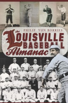The Louisville Baseball Almanac, Philip Von Borries