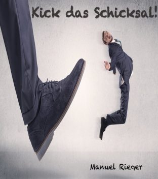 Kick das Schicksal, Manuel Rieger