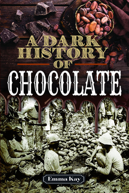 A Dark History of Chocolate, Emma Kay