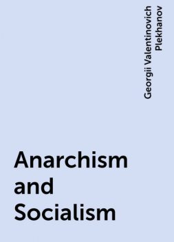 Anarchism and Socialism, Georgii Valentinovich Plekhanov