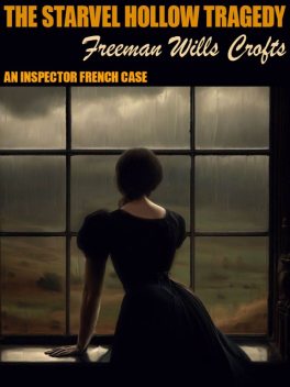 Inspector French and the Starvel Hollow Tragedy, Freeman Wills Crofts