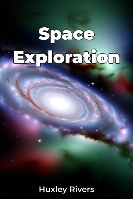 Space Exploration, Huxley Rivers