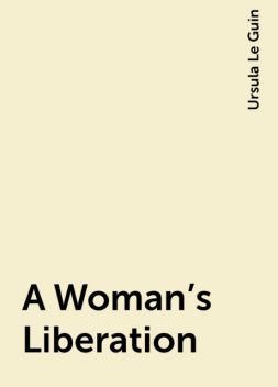 A Woman's Liberation, Ursula Le Guin