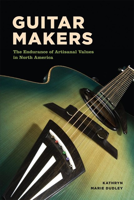 Guitar Makers, Kathryn Marie Dudley