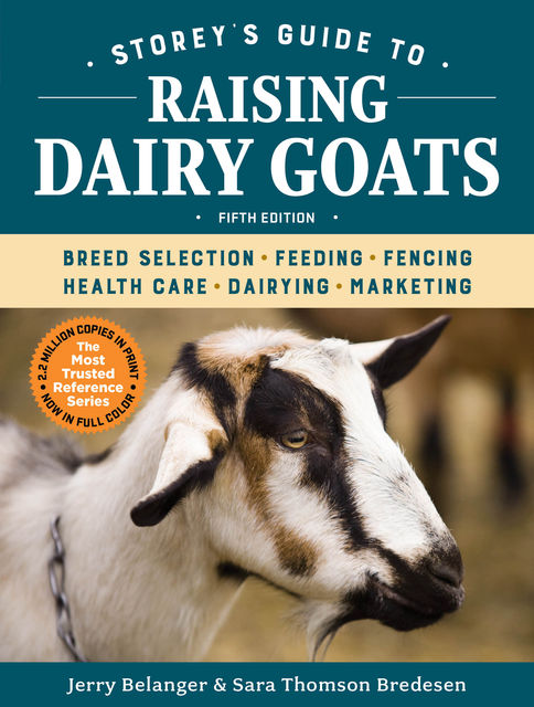 Storey's Guide to Raising Dairy Goats, 5th Edition, Jerry Belanger, Sara Thomson Bredesen