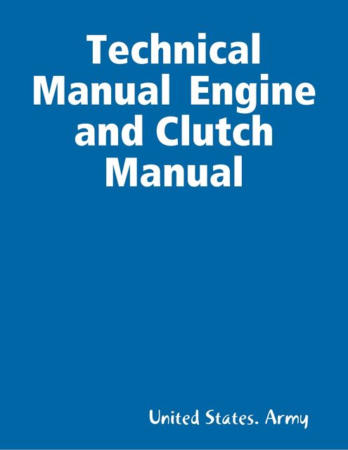 Technical Manual Engine and Clutch Manual, United States Army