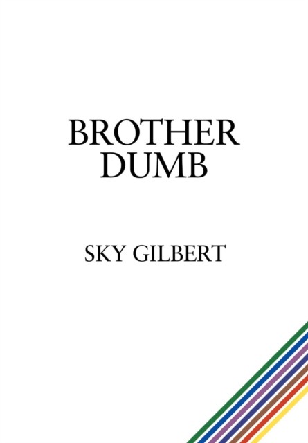 Brother Dumb, Sky Gilbert