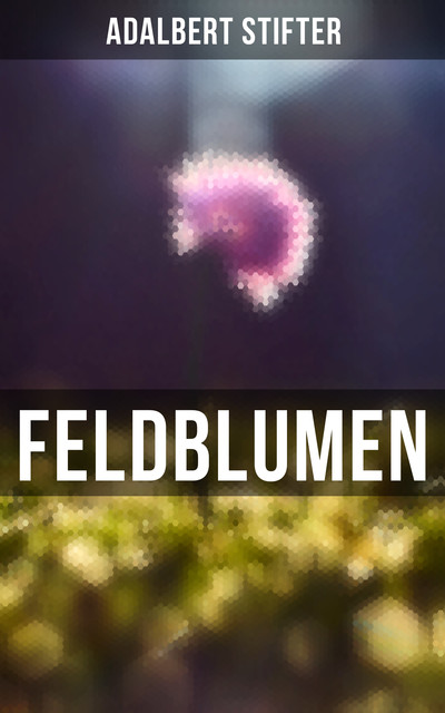 Feldblumen, Adalbert Stifter