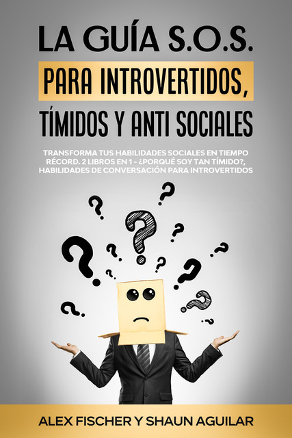 La Guía S.o.s. Para Introvertidos, Tímidos Y anti Sociales, Shaun Aguilar, Alex Fischer