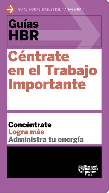 Guía HBR: Céntrate en el Trabajo Importante, Harvard Business Review