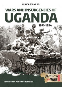 Wars and Insurgencies of Uganda 1971–1994, Tom Cooper, Adrien Fontanellaz