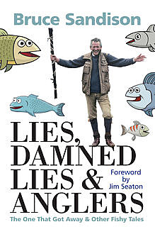 Lies, Damned Lies and Anglers, Bruce Sandison