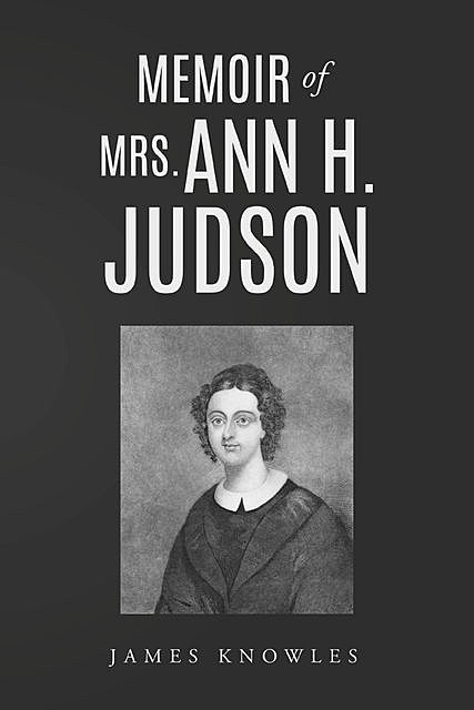Memoir of Mrs. Ann H. Judson, James Knowles