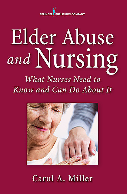 Elder Abuse and Nursing, MSN, Carol Miller, RN-BC