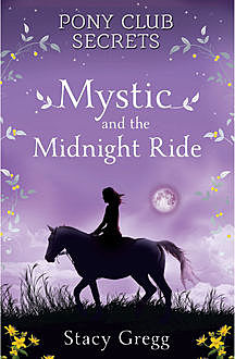 Mystic and the Midnight Ride (Pony Club Secrets, Book 1), Stacy Gregg