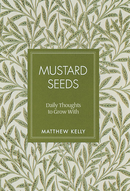 Mustard Seeds, Matthew Kelly