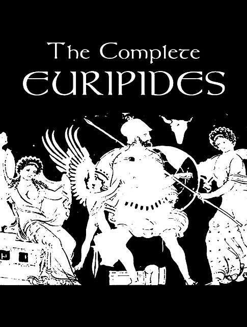 The Complete Works of Euripides, Euripides