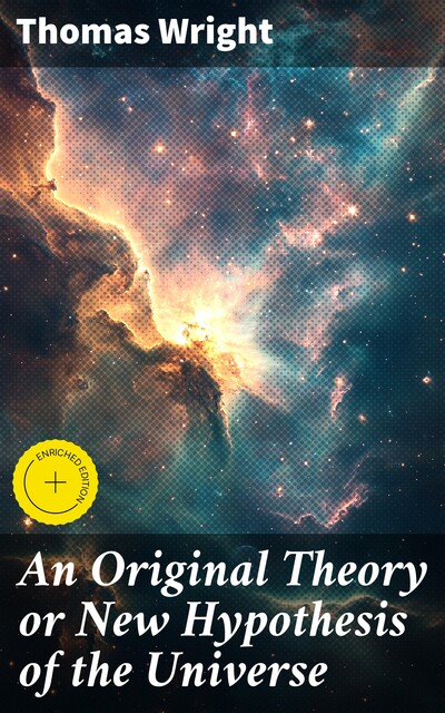 An Original Theory or New Hypothesis of the Universe, Thomas Wright