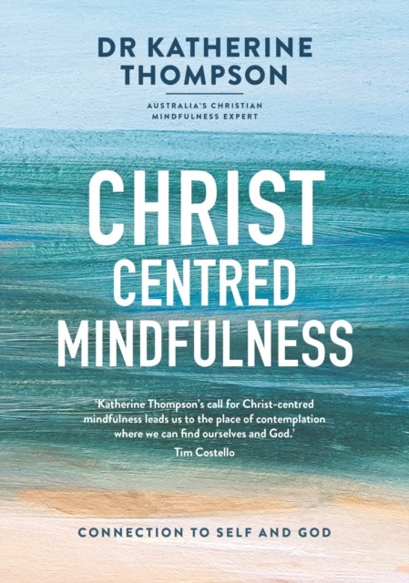 Christ-Centred Mindfulness, Katherine Thompson